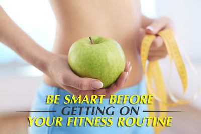 Be Smart Before Getting On Your Fitness Routine