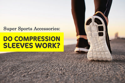 Super Sports Accessories: Do Compression Sleeves Work?