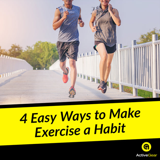 4 Easy Ways to Make Exercise a Habit ActiveGear