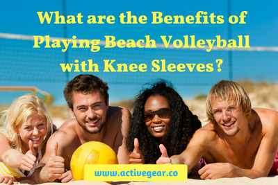 What are the Benefits of Playing Beach Volleyball with Knee Sleeves?