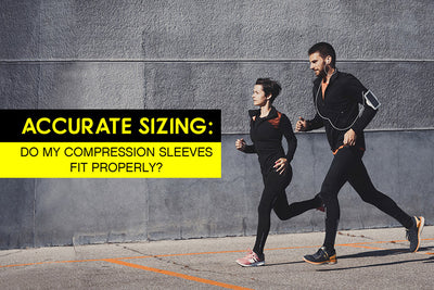Accurate Sizing: Do my Compression Sleeves Fit Properly?