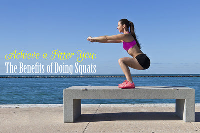 Achieve a Fitter You: The Benefits of Doing Squats