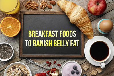 Breakfast Foods to Banish Belly Fat