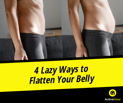 4 Lazy Ways to Flatten Your Belly