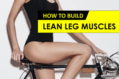 How to Build Lean Leg Muscles Fast