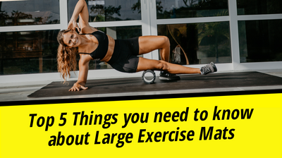Top 5 Things you need to know about Large Exercise Mats