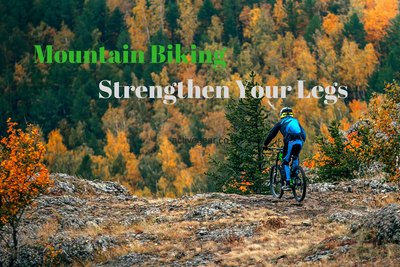 10 Reasons to Strengthen Your Legs with Mountain Biking