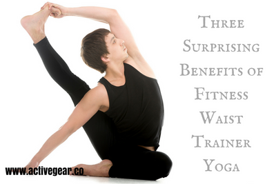 Three Surprising Benefits of Fitness Waist Trainer Yoga