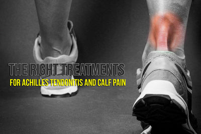 The right Treatments for Achilles Tendonitis and Calf Pain